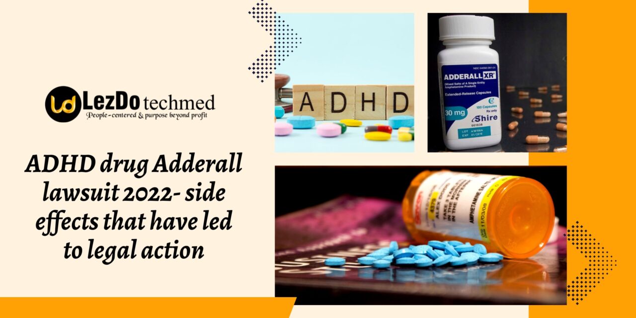 ADHD drug Adderall lawsuit 2022 side effects that have led to legal action